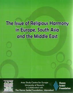 The Issue of Religious Harmony in Europe, South Asia and the Middle East.